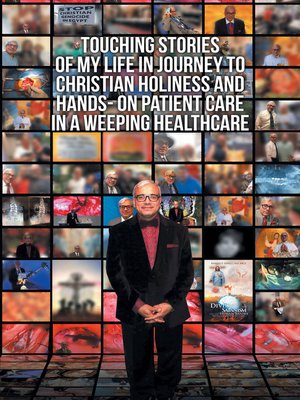 cover image of Touching Stories of My Life in Journey to Christian Holiness and Hands- on Patient Care in a Weeping Healthcare